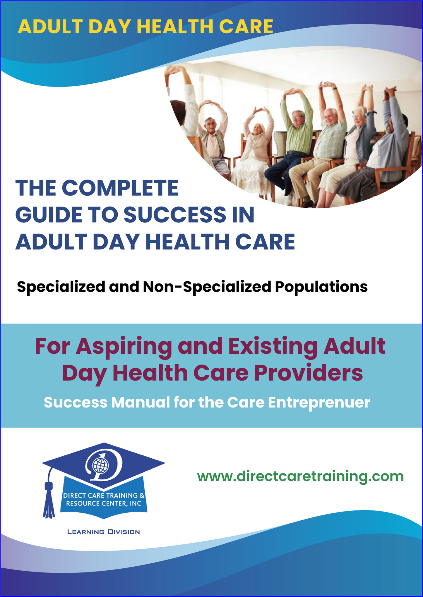 Adult Day Care Complete Guide to Success Manual