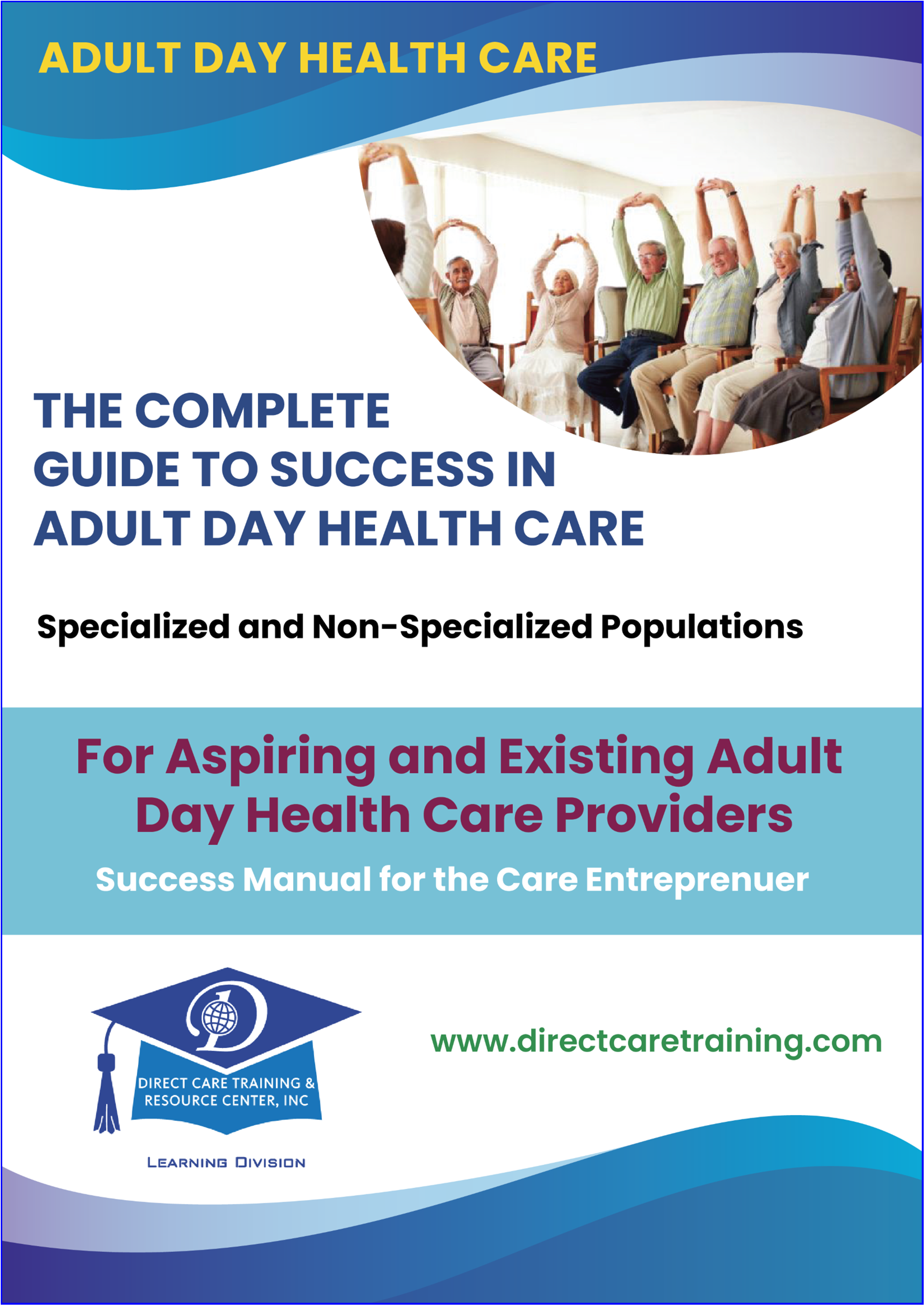 Adult Day Care Complete Guide to Success Manual