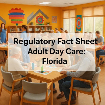 Florida Adult Day Care Regulatory and Operational Fact Kit